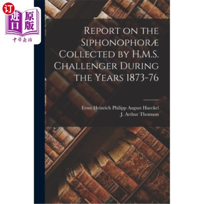 海外直订Report on the Siphonophor? Collected by H.M.S. Challenger During the Years 1873- 虹吸灯的报告?由英国皇家海