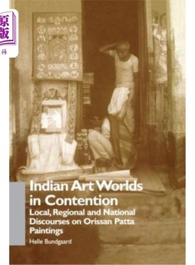 海外直订Indian Art Worlds in Contention: Local, Regional and National Discourses on Oris 争论中的印度艺术世界:奥里