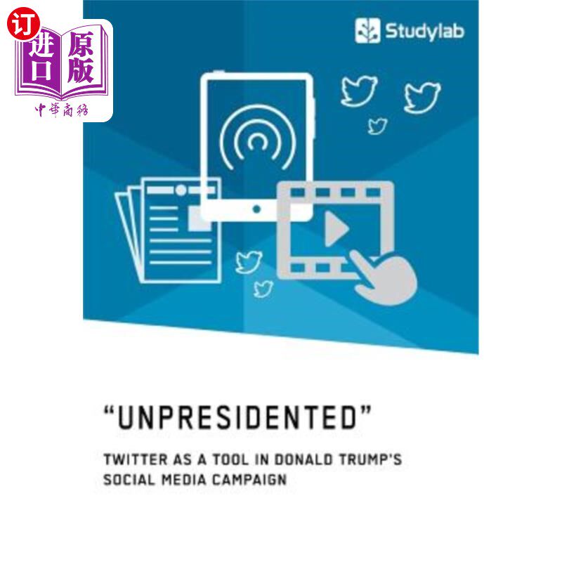 海外直订Unpresidented - Twitter as a Tool in Donald Trump's Social Media Campaign Unpresidented——Tw