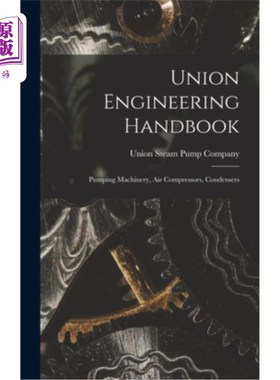 海外直订Union Engineering Handbook: Pumping Machinery, Air Compressors, Condensers 联合工程手册:泵机械，空气压缩机
