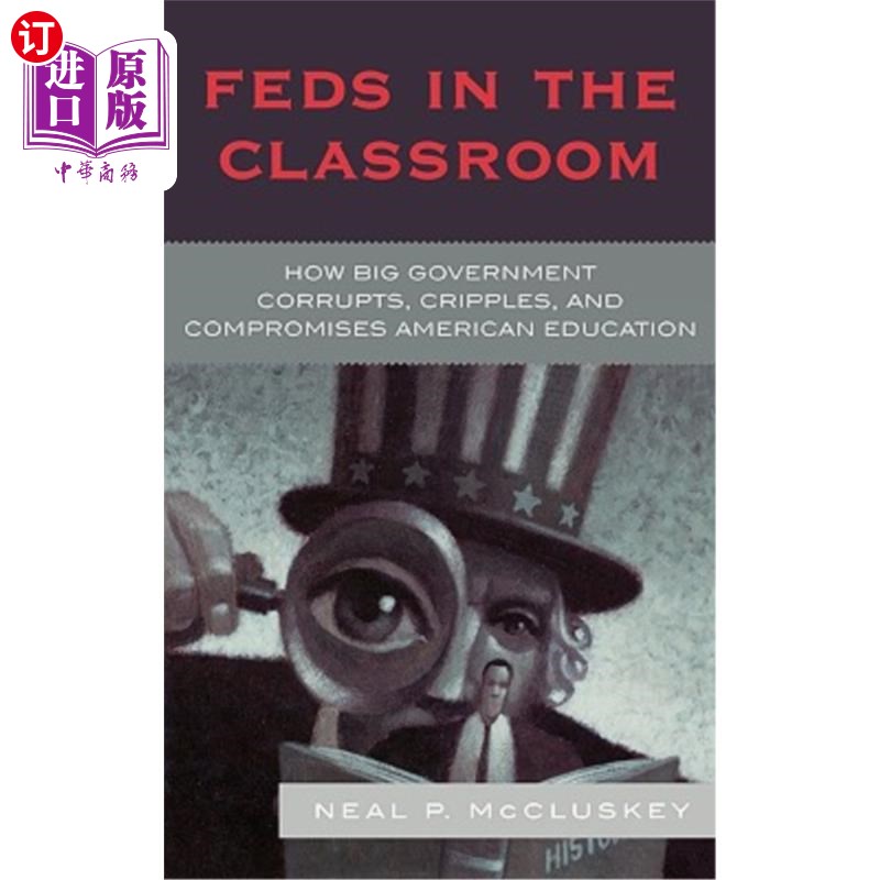 海外直订Feds in the Classroom: How Big Government Corrupts, Cripples, and Compromises Am
