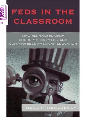 海外直订Feds in the Classroom: How Big Government Corrupts, Cripples, and Compromises Am