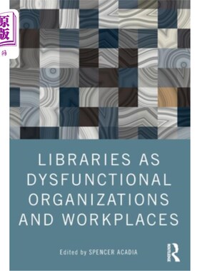 海外直订Libraries as Dysfunctional Organizations and Workplaces 图书馆是功能失调的组织和工作场所