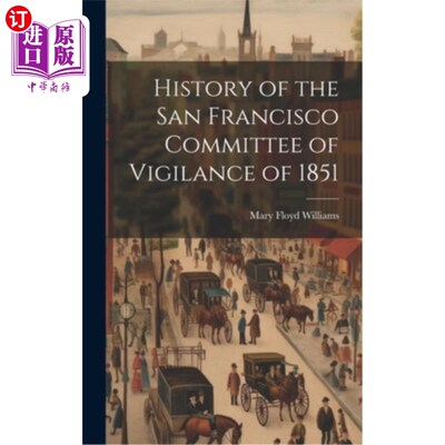 海外直订History of the San Francisco Committee of Vigilance of 1851 1851年旧金山警戒委员会的历史