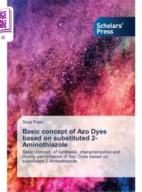 海外直订Basic concept of Azo Dyes based on substituted 2-Aminothiazole 取代2-氨基噻唑偶氮染料的基本概念
