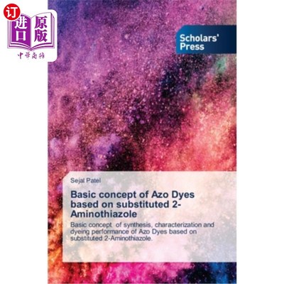 海外直订Basic concept of Azo Dyes based on substituted 2-Aminothiazole 取代2-氨基噻唑偶氮染料的基本概念
