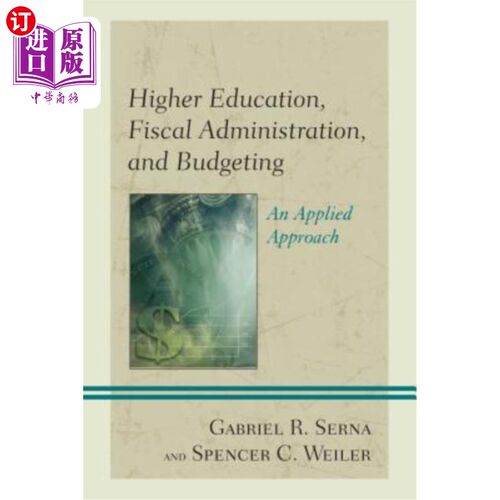 海外直订Higher Education, Fiscal Administration, and Budgeting: An Applied Approach 高等教育、财政管理和预算：应用方法