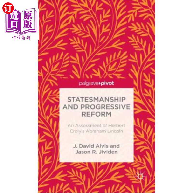 海外直订Statesmanship and Progressive Reform: An Assessment of Herbert Croly's Abraham L 政治家风度与进步改革:赫伯