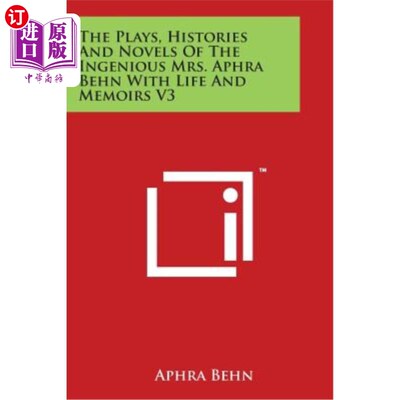 海外直订The Plays, Histories and Novels of the Ingenious Mrs. Aphra Behn with Life and M 有创造力的阿芙拉·贝恩夫人