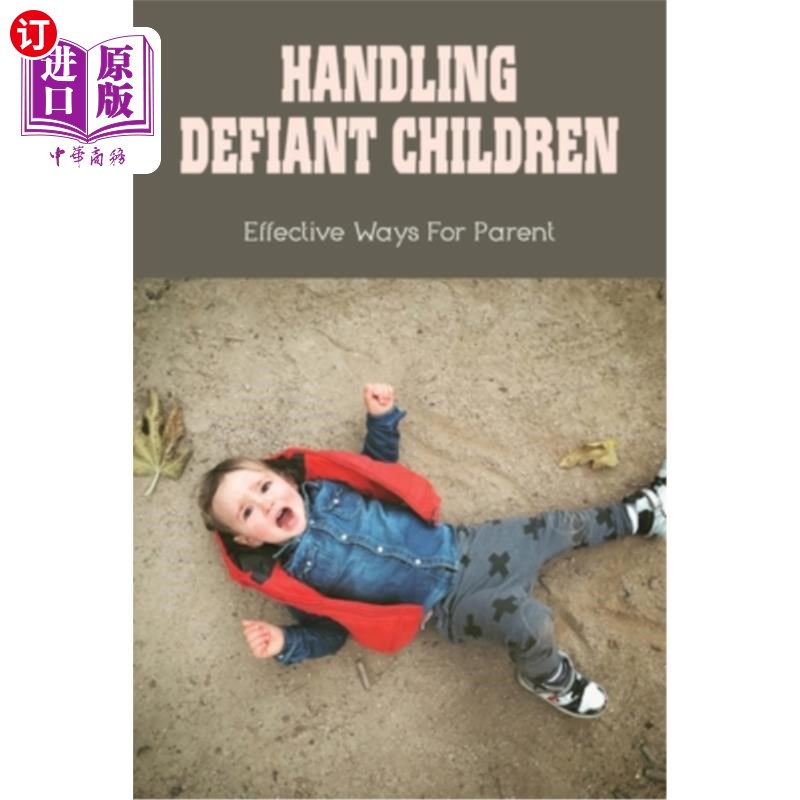 海外直订Handling Defiant Children: Effective Ways For Parent: How To Get Defiant Child T 处理不服管教的孩子:父母的