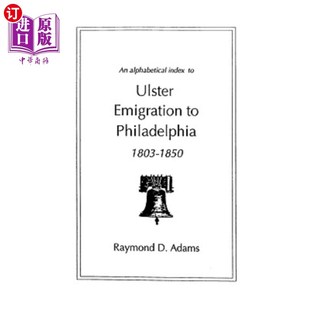 海外直订An Alphabetical Index to Ulster Emigrants to Philadelphia, 1803-1850 1803-1850年前往费城的阿尔斯特移民的字