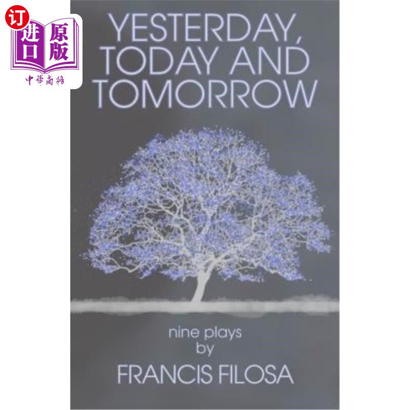 海外直订Yesterday, Today and Tomorrow: Nine Plays by Francis Filosa 《昨天,今天和明天:弗朗西斯·费罗萨的九部戏》