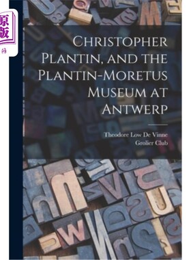 海外直订Christopher Plantin, and the Plantin-Moretus Museum at Antwerp 克里斯托弗·普兰廷和安特卫普的普兰廷-莫雷图斯