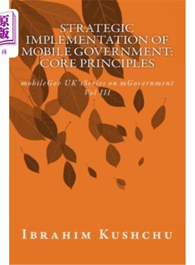 海外直订Strategic Implementation of mobileGovernment: core principles: mobileGov UK's Se 移动政府的战略实施:核心原