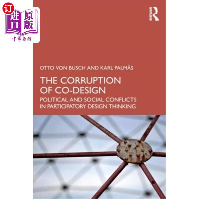海外直订The Corruption of Co-Design: Political and Social Conflicts in Participatory Des 共同设计的腐败：参与式设计