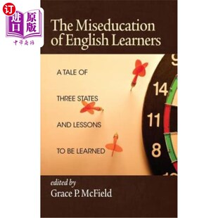 海外直订The Miseducation of English Learners: A Tale of Three States and Lessons to Be L 英语学习者的错误教育:三个