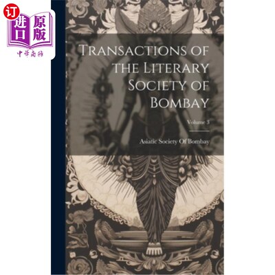 海外直订Transactions of the Literary Society of Bombay; Volume 3 孟买文学学会会刊；卷3