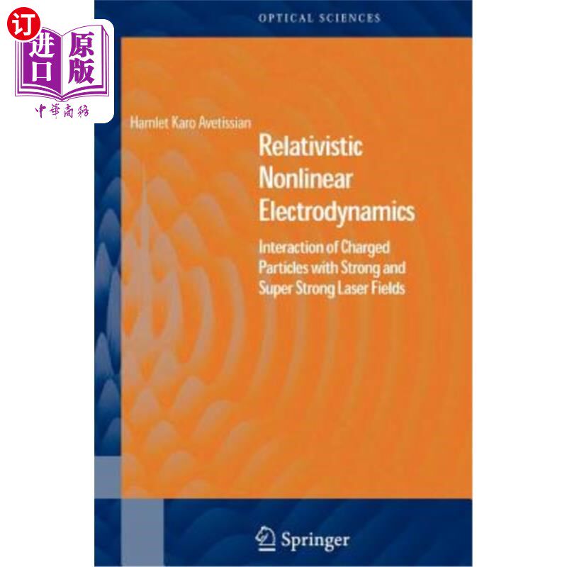 海外直订Relativistic Nonlinear Electrodynamics: Interaction of Charged Particles with St 相对论非线性电动力学:带电粒子