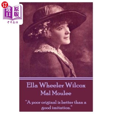 海外直订Ella Wheeler Wilcox's Mal Moulee: A Poor Original Is Better Than a Good Imitatio 埃拉·惠勒·威尔科克斯的《马