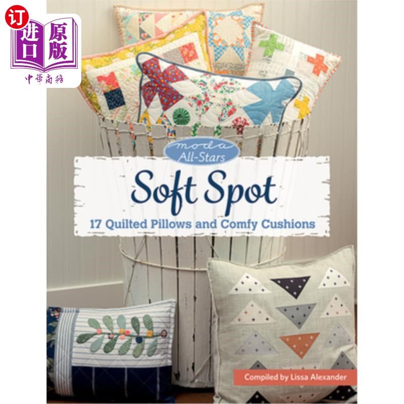 海外直订Moda All-Stars - Soft Spot: 17 Quilted Pillows and Comfy Cushions Moda全明星-软点:17个绗缝枕头和舒适靠垫