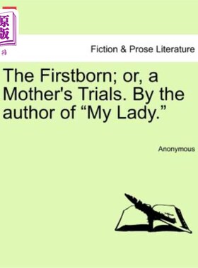 海外直订The Firstborn; Or, a Mother's Trials. by the Author of 