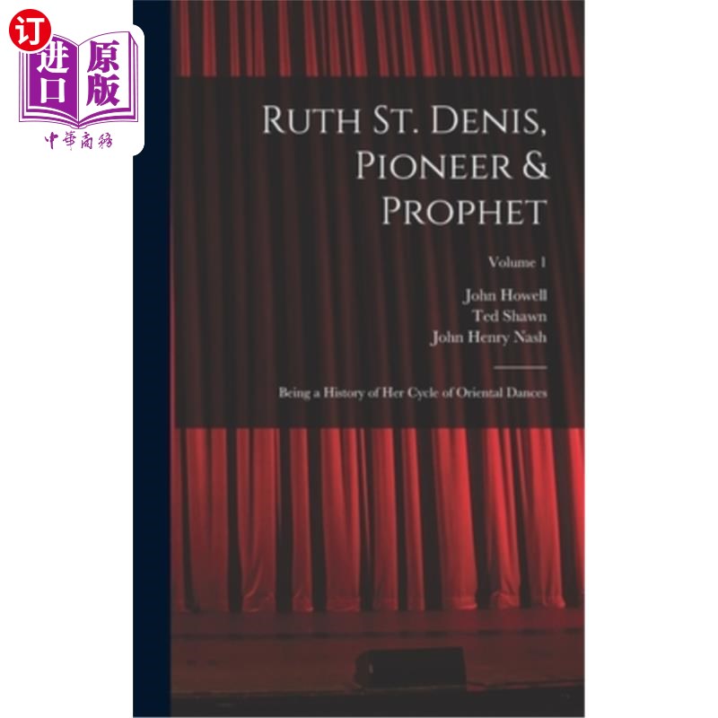 海外直订Ruth St. Denis, Pioneer & Prophet: Being a History of her Cycle of Oriental Danc 露丝·圣·丹尼斯:先驱者与先