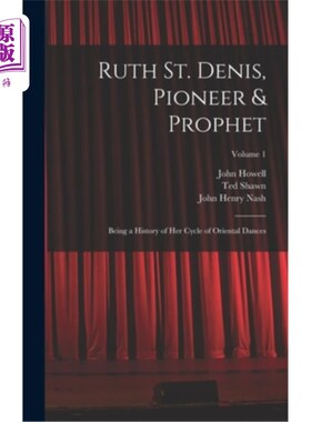 海外直订Ruth St. Denis, Pioneer & Prophet: Being a History of her Cycle of Oriental Danc 露丝·圣·丹尼斯:先驱者与先