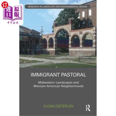 海外直订Immigrant Pastoral: Midwestern Landscapes and Mexican-American Neighborhoods