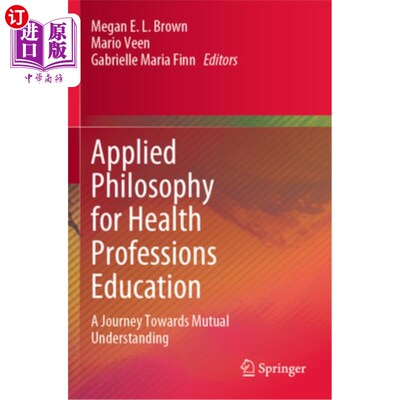 海外直订Applied Philosophy for Health Professions Education: A Journey Towards Mutual Un 卫生专业教育的应用哲学：走