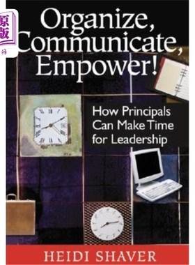 海外直订Organize, Communicate, Empower!: How Principals Can Make Time for Leadership 组织、沟通、授权!:校长如何为领