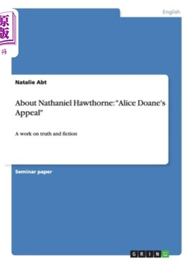 海外直订About Nathaniel Hawthorne: Alice Doane's Appeal: A work on truth and fiction 关于纳撒尼尔·霍桑:《爱丽丝·多