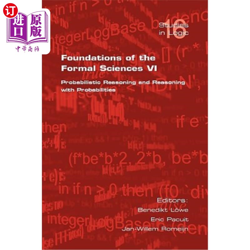 海外直订Foundations of the Formal Sciences VI: Probabilistic Reasoning and Reasoning wit 形式科学基础六：概率推理与