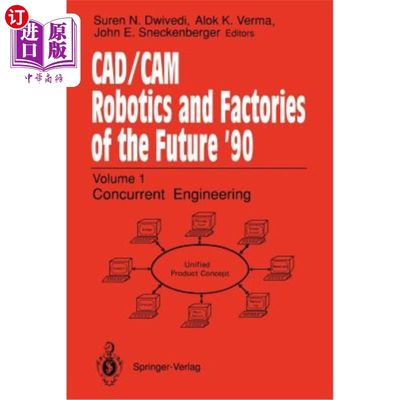 海外直订Cad/CAM Robotics and Factories of the Future '90: Volume 1: Concurrent Engineeri 计算机辅助设计/计算机辅助