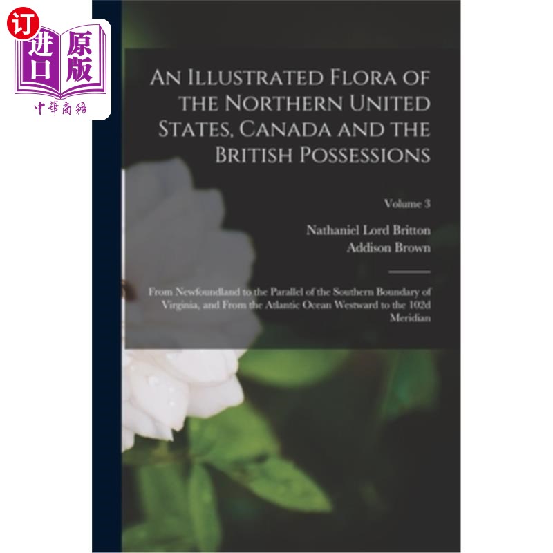 海外直订An Illustrated Flora of the Northern United States, Canada and the British Posse 美国北部、加拿大和英国属地