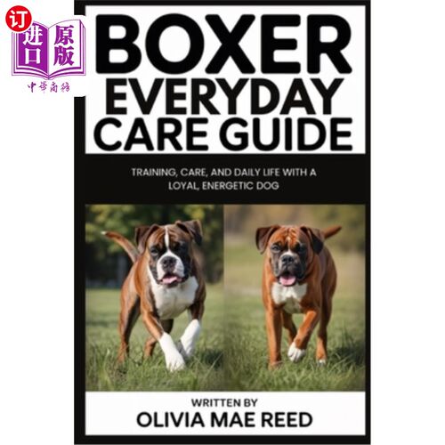 海外直订Boxer Everyday Care Guide: Training, care, and daily life with a loyal, energeti 拳击手日常护理指南：训练，