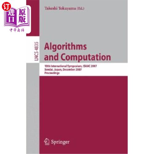 海外直订Algorithms and Computation: 18th International Symposium, ISAAC 2007, Sendai, Ja 算法与计算:第18届国际学术