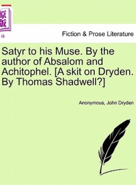 海外直订Satyr to His Muse. by the Author of Absalom and Achitophel. [a Skit on Dryden. b 萨蒂尔向他的缪斯致敬。押沙