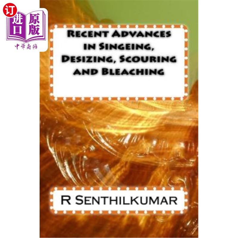 海外直订Recent Advances in Singeing, Desizing, Scouring and Bleaching 烧毛、退浆、精练和漂白技术的最新进展