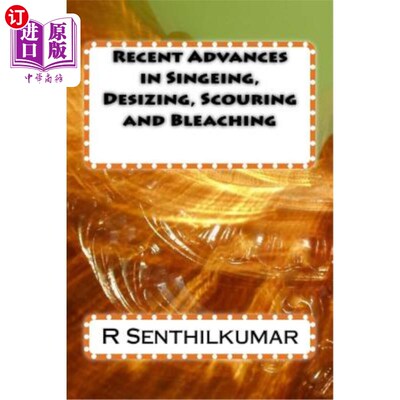 海外直订Recent Advances in Singeing, Desizing, Scouring and Bleaching 烧毛、退浆、精练和漂白技术的最新进展