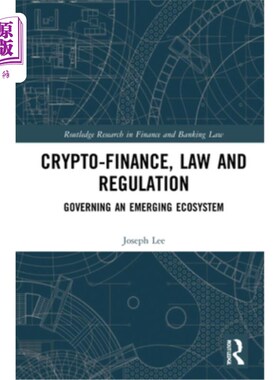 海外直订Crypto-Finance, Law and Regulation: Governing an Emerging Ecosystem