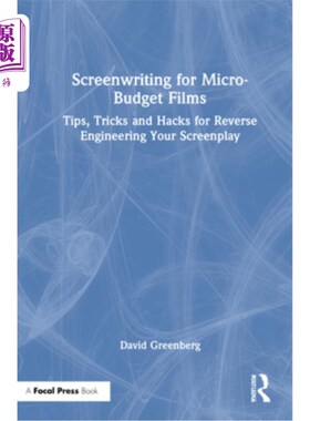 海外直订Screenwriting for Micro-Budget Films: Tips, Tricks and Hacks for Reverse Enginee 微成本电影剧本写作：反向工