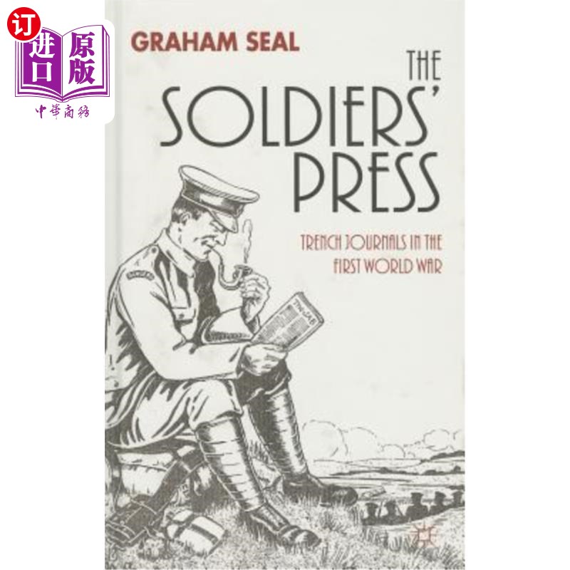 海外直订The Soldiers' Press: Trench Journals in the First World War士兵出版社：第一次世界大战中的战壕杂志