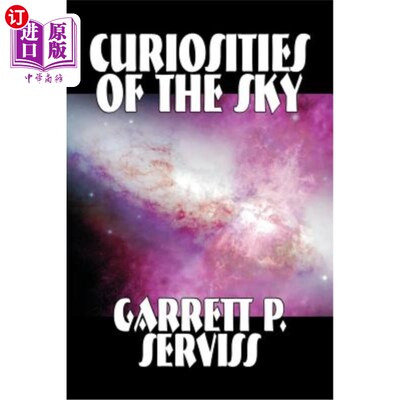 海外直订Curiosities of the Sky by Garrett P. Serviss, Science, Astronomy Garrett P.Servis著《天空的好奇》，科学，天