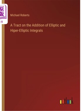 海外直订A Tract on the Addition of Elliptic and Hiper-Elliptic Integrals 椭圆积分与hiper -椭圆积分的加法研究