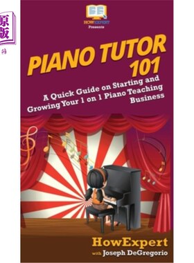 海外直订Piano Tutor 101: A Quick Guide on Starting and Growing Your 1 on 1 Piano Teachin 钢琴导师101：关于开始和发