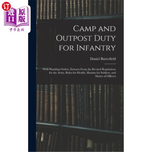 海外直订Camp and Outpost Duty for Infantry: With Standing Orders, Extracts From the Revi 步兵营地和前哨值班：常备命