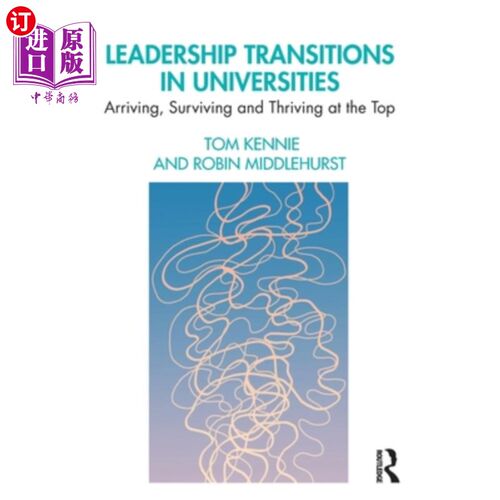 海外直订Leadership Transitions in Universities: Arriving, Surviving and Thriving at the  大学中的领导转型:在高层的