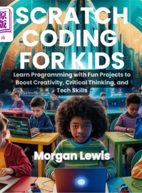 海外直订Scratch Coding for Kids: Learn Programming with Fun Projects to Boost Creativity Scratch Co