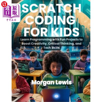 海外直订Scratch Coding for Kids: Learn Programming with Fun Projects to Boost Creativity Scratch Co