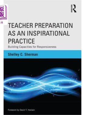 海外直订Teacher Preparation as an Inspirational Practice: Building Capacities for Respon 教师准备是一种鼓舞人心的实